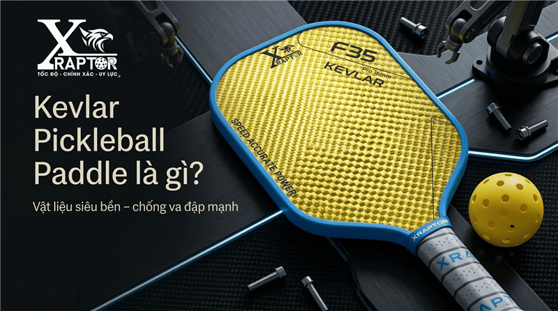 Kevlar Pickleball Paddle là gì? Có gì khác so với vợt Carbon?
